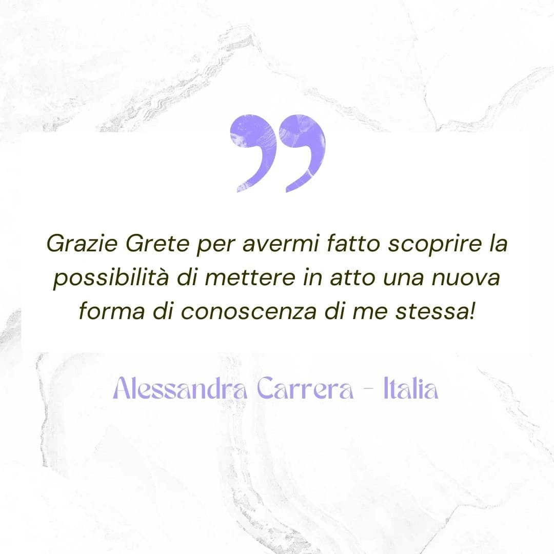 Grazie Grete per avermi fatto scoprire la possibilità di mettere in atto una nuova forma di conoscenza di me stessa!